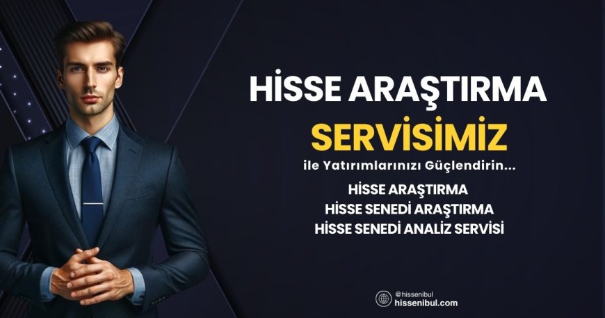 Hisse Araştırma - Hisse Senedi Araştırma - Hisse Senedi Analiz Servisi