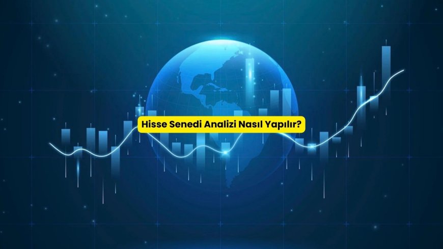 Hisse Senedi Analizi Nasıl Yapılır?