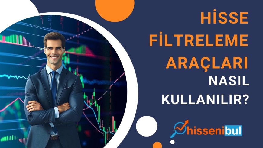 Hisse Filtreleme Araçları Nasıl Kullanılır