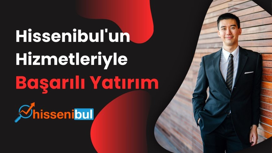 Hissenibul'un Hizmetleriyle Başarılı Yatırım